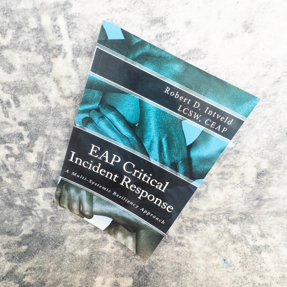 Robert D. Intveld EAP Critical Incident Response Resiliency Approachโ Book